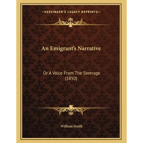 An Emigrant's Narrative: Or A Voice From The Steerage (1850)