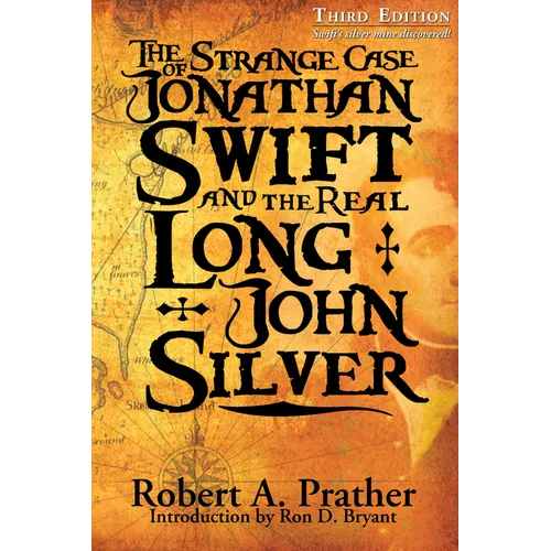 The Strange Case of Jonathan Swift and the Real Long John Silver: Third Edition-Swift's Silver Mine Discovered