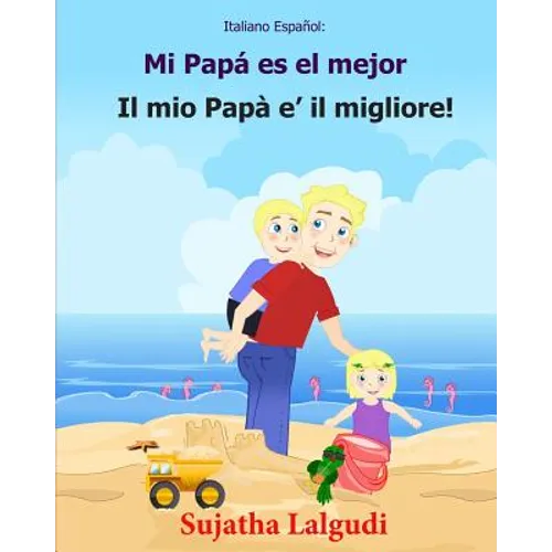 Italiano Espanol: Mi Papa es el mejor: Libro infantil ilustrado español-italiano (Edición bilingüe), Textos paralelos, libro para niños, libro italian