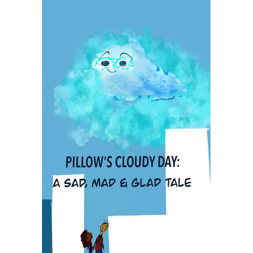 Pillow's Cloudy Day: A Sad, Mad & Glad Tale