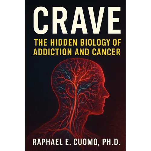 Crave: The Hidden Biology of Addiction and Cancer - Paperback