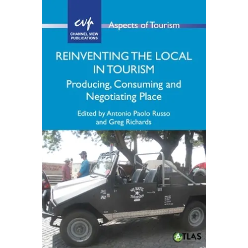 Reinventing the Local in Tourism: Producing, Consuming and Negotiating Place