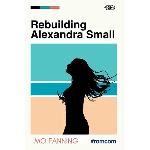 Rebuilding Alexandra Small: Bold, brilliant and funny - romantic comedy at its best