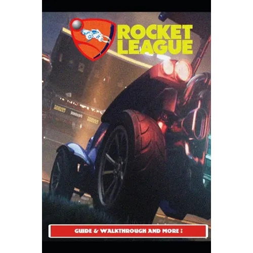 Rocket League Guide & Walkthrough and MORE !