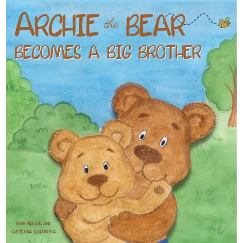 Archie the Bear Becomes a Big Brother: The Perfect Illustrated Story Book About Becoming a Big Brother For Kids