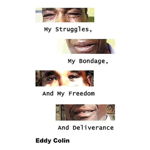 My Struggles, My Bondage, And My Freedom And Deliverance