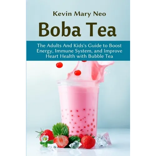 Boba: The Expert's Guide to boost your Energy, Immune System and improve Heart Health with Bubble Tea