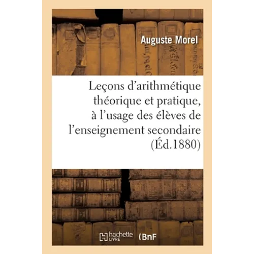 Leçons d'arithmétique théorique et pratique, à l'usage des élèves de l'enseignement secondaire: spécial, des élèves de l'enseignement primaire supérie