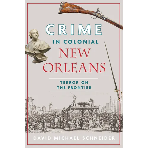Crime in Colonial New Orleans: Terror on the Frontier
