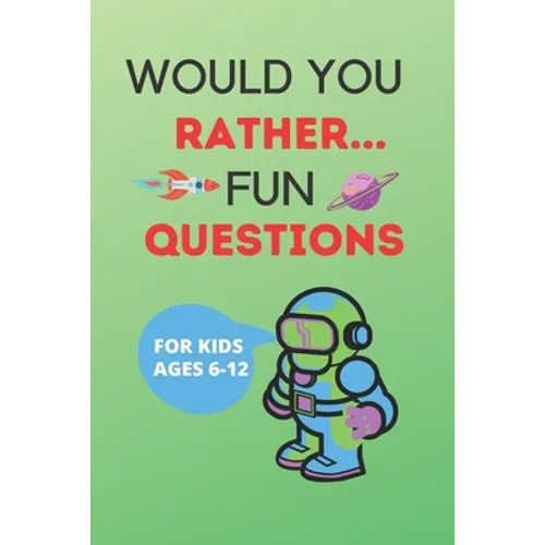 Would You Rather Fun Questions: The book of funny, hilarious questions For kids ages 6-12 ( teens and adults too), cover is a space design