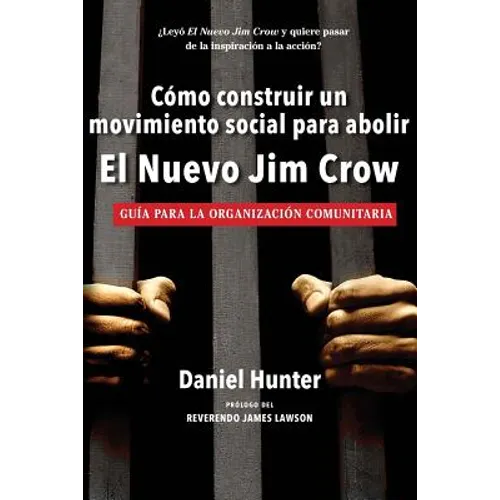 Cómo construir un movimiento social para abolir el Nuevo Jim Crow: Guía para la organización comunitaria