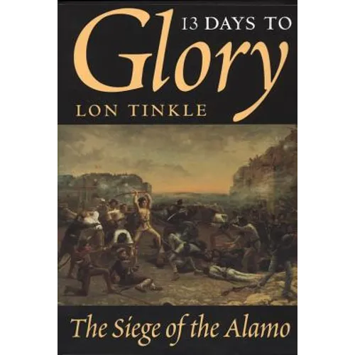 13 Days to Glory: The Siege of the Alamo Volume 2
