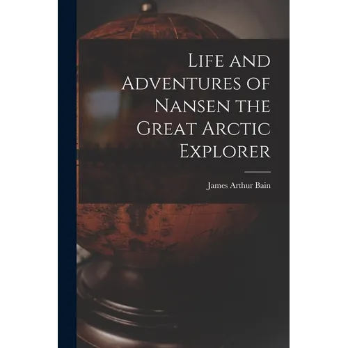 Life and Adventures of Nansen the Great Arctic Explorer