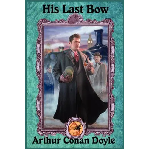 His Last Bow: The Final Adventures of Sherlock Holmes