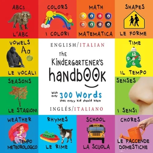 The Kindergartener's Handbook: Bilingual (English / Italian) (Inglés / Italiano) ABC's, Vowels, Math, Shapes, Colors, Time, Senses, Rhymes, Science,