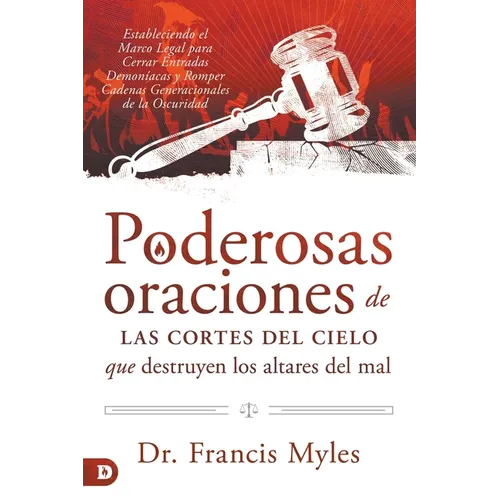 Poderosas Oraciones de las cores de cielo que destruyen los altares del mal: Estableciendo el Marco Legal para Cerrar Entradas Demon僘cas y Romper Cad