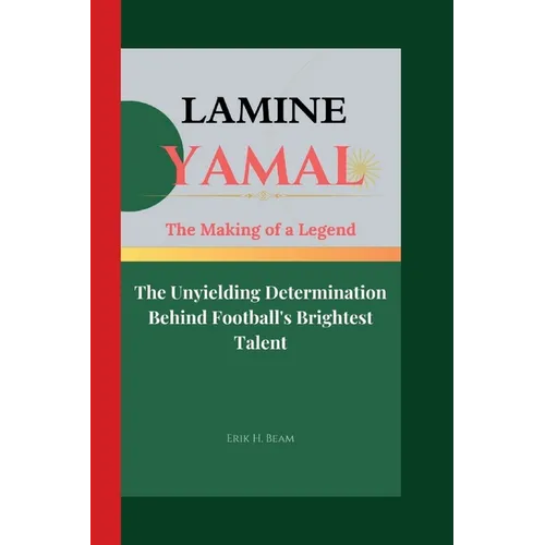 Lamine Yamal: The Making of a Legend- The Unyielding Determination Behind Football's Brightest Talent
