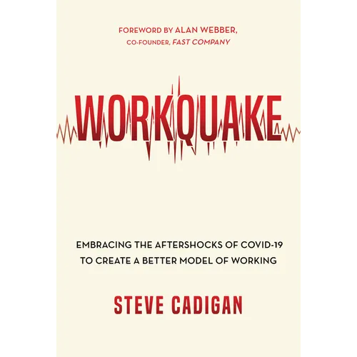 Workquake: Embracing the Aftershocks of Covid-19 to Create a Better Model of Working