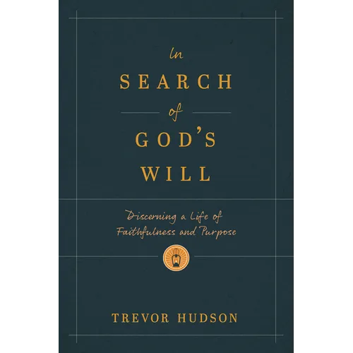 In Search of God's Will: Discerning a Life of Faithfulness and Purpose