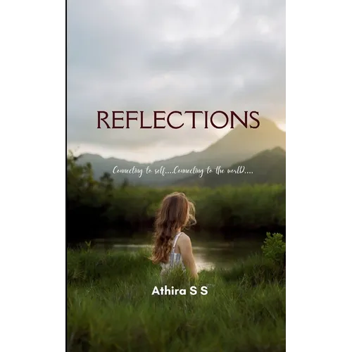 REFLECTIONS Connecting to self.... connecting to the world....