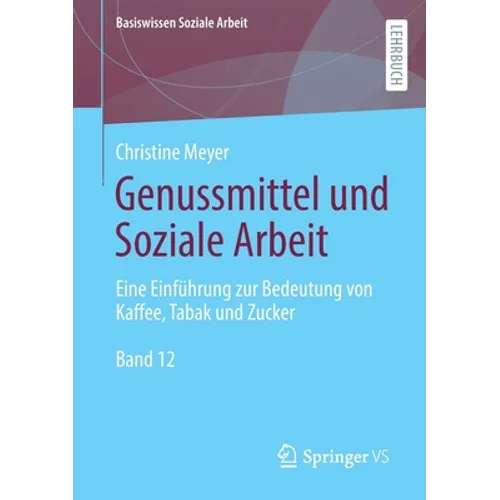 Genussmittel Und Soziale Arbeit: Eine Einführung Zur Bedeutung Von Kaffee, Tabak Und Zucker
