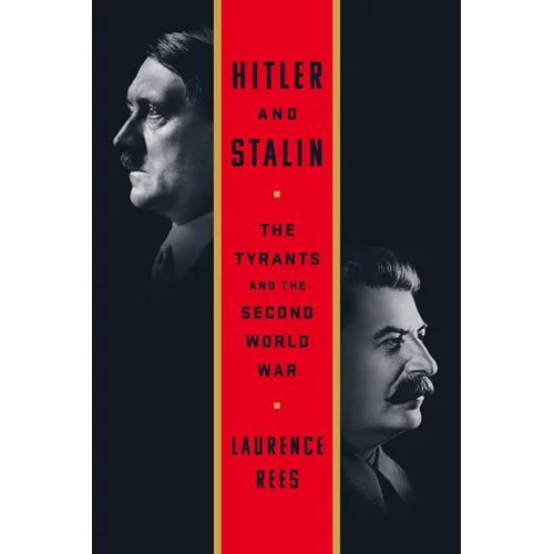Hitler and Stalin: The Tyrants and the Second World War