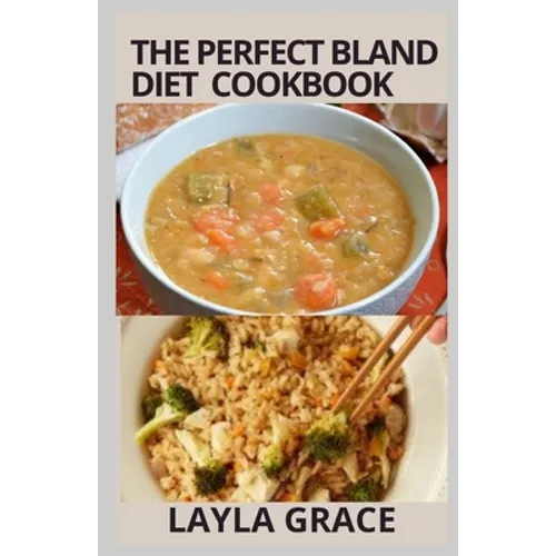 The perfect Bland Diet Cookbook: Over 50+Delicious Healthy Recipes To Eliminate Gastritis, Diverticulitis, Acid Reflux, Upset Stomach and Weight loss