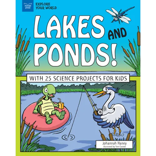 Lakes and Ponds!: With 25 Science Projects for Kids