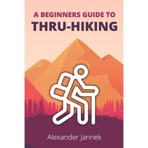 A Beginners Guide to Thru-Hiking