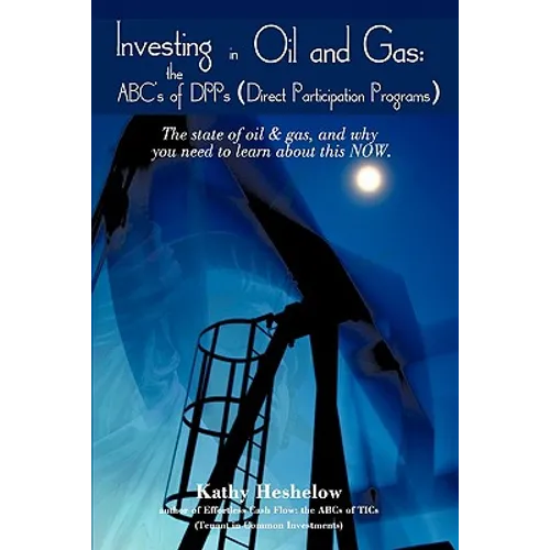 Investing in Oil and Gas: the ABC's of DPPs (Direct Participation Program): The state of Oil & Gas, and why you need to learn about this now