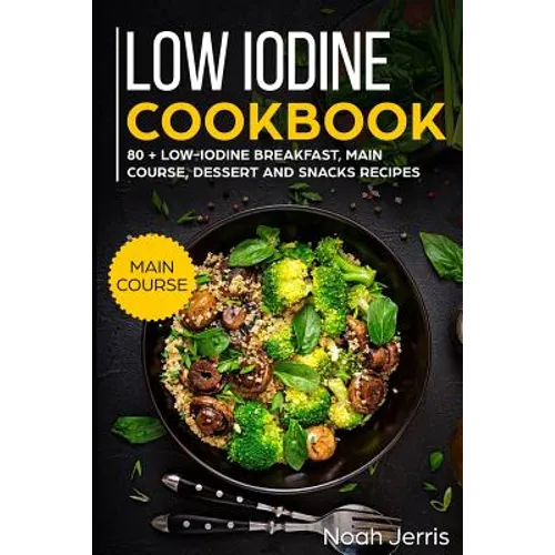 Low Iodine Cookbook: Main Course