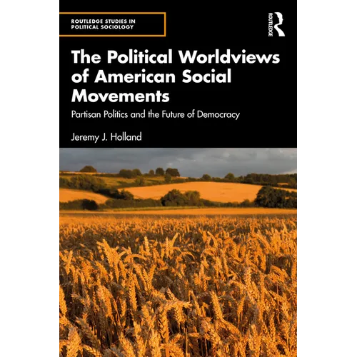 The Political Worldviews of American Social Movements: Partisan Politics and the Future of Democracy