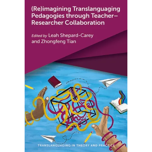 (Re)Imagining Translanguaging Pedagogies Through Teacher-Researcher Collaboration