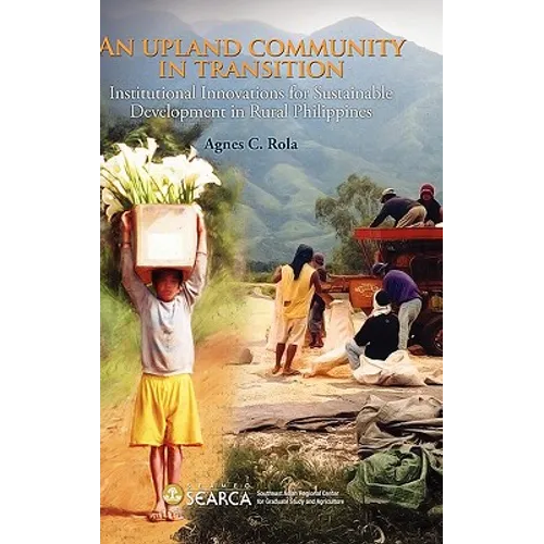 An Upland Community in Transition: Institutional Innovations for Sustainable Development in Rural Phlippines
