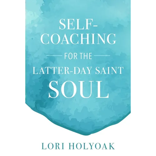Self-Coaching for the Latter-Day Saint Soul