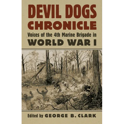 Devil Dogs Chronicle: Voices of the 4th Marine Brigade in World War I