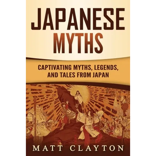 Japanese Myths: Captivating Myths, Legends, and Tales from Japan