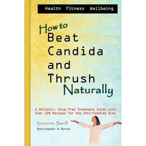 How to Beat Candida and Thrush, Naturally: A holistic, drug free treatment guide