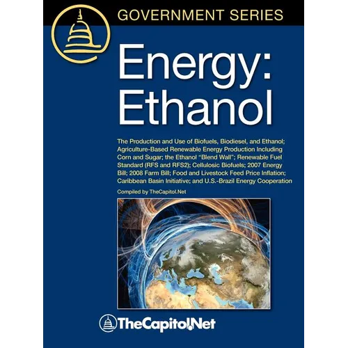 Energy: Ethanol: The Production and Use of Biofuels, Biodiesel, and Ethanol, Agriculture-Based Renewable Energy Production Inc