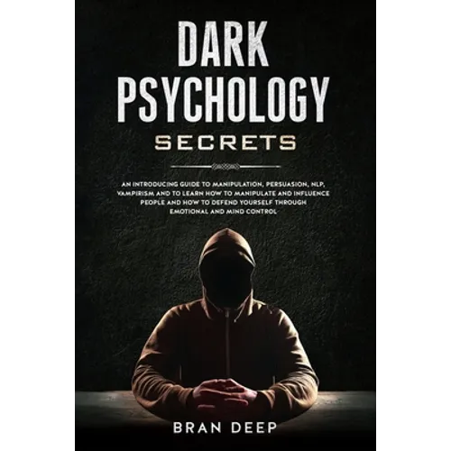 Dark Psychology Secrets: An Introducing Guide to Manipulation, NLP, Vampirism and to Learn How to Manipulate and Influence People and How to De