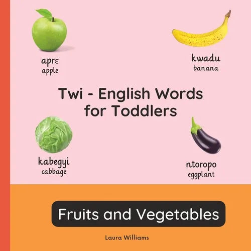 Twi - English Words for Toddlers - Fruits and Vegetables: Teach and Learn Twi For Kids and Beginners Bilingual Picture Book with English Translations