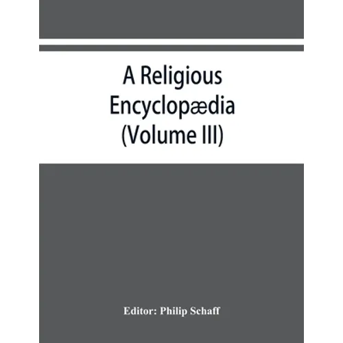 A religious encyclopædia: or, Dictionary of Biblical, historical, doctrinal, and practical theology. Based on the Realencyklopädie of Herz