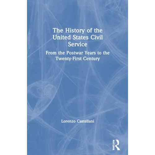 The History of the United States Civil Service: From the Postwar Years to the Twenty-First Century