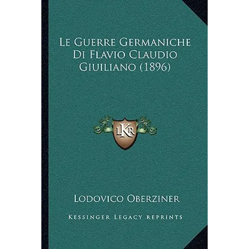 Le Guerre Germaniche Di Flavio Claudio Giuiliano (1896)