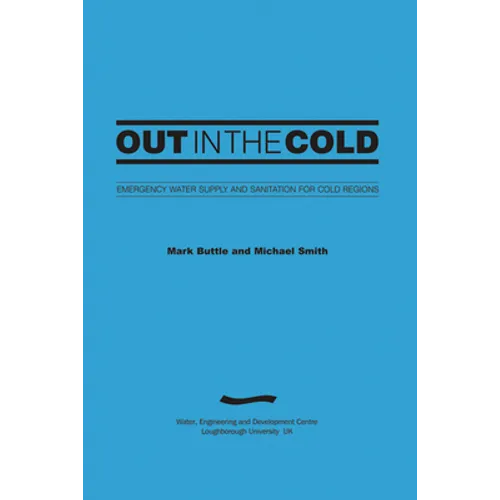 Out in the Cold: Emergency Water Supply and Sanitation for Cold Regions (3rd Edition)