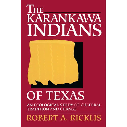 The Karankawa Indians of Texas: An Ecological Study of Cultural Tradition and Change - Paperback