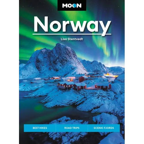 Moon Norway: Best Hikes, Road Trips, Scenic Fjords