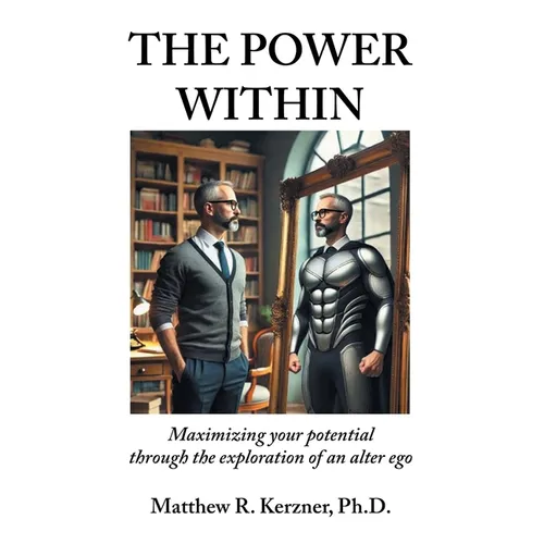 The Power Within: Maximizing your potential through the exploration of an alter ego