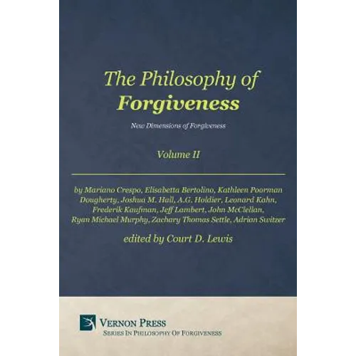 Philosophy of Forgiveness - Volume II: New Dimensions of Forgiveness