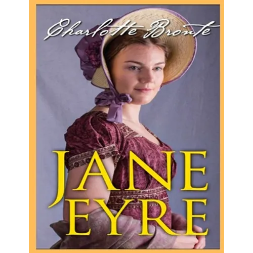 Jane Eyre, The Original 1847 Edition (A Classic Illustrated Novel of Charlotte Bronte)